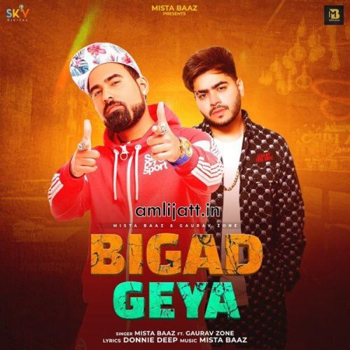 Bigad Geya Mista Baaz, Gaurav Zone mp3 song free download, Bigad Geya Mista Baaz, Gaurav Zone full album