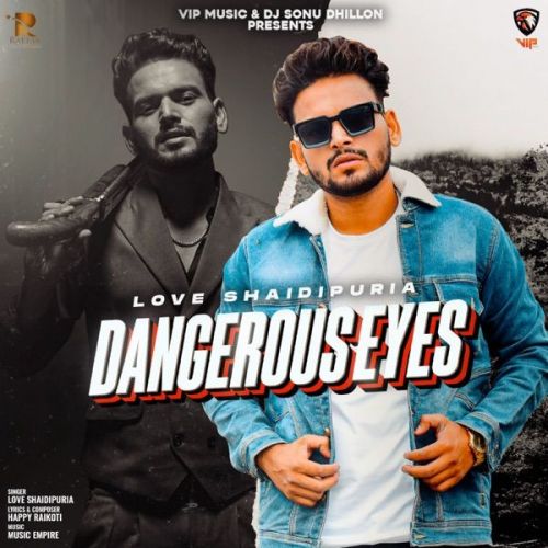 Dangerous Eyes Love Shaidipuria mp3 song free download, Dangerous Eyes Love Shaidipuria full album