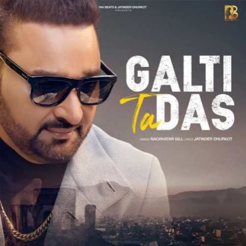 Galti Ta Das Nachhatar Gill mp3 song free download, Galti Ta Das Nachhatar Gill full album