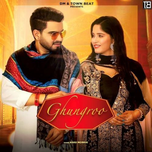 Ghungroo Ashu Morkhi mp3 song free download, Ghungroo Ashu Morkhi full album