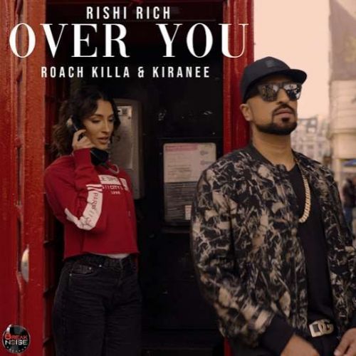 Over You Rishi Rich, Roach Killa, Kiranee mp3 song free download, Over You Rishi Rich, Roach Killa, Kiranee full album