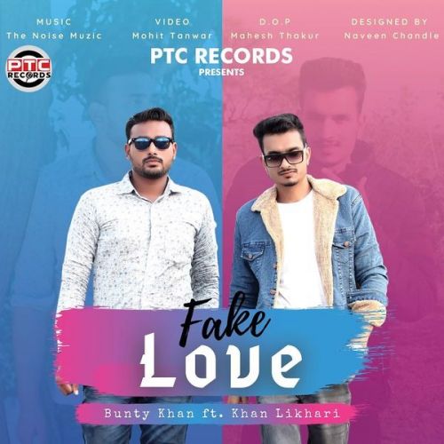 Fake Love Bunty Khan, Khan Likhari mp3 song free download, Fake Love Bunty Khan, Khan Likhari full album