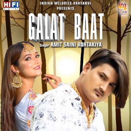 Galat Baat Amit Saini Rohtakiya mp3 song free download, Galat Baat Amit Saini Rohtakiya full album