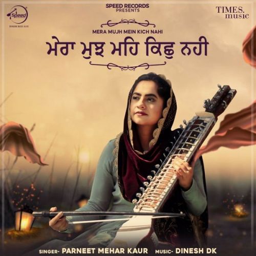 Mera Mujh Mein Kich Nahi Parneet Mehar Kaur mp3 song free download, Mera Mujh Mein Kich Nahi Parneet Mehar Kaur full album