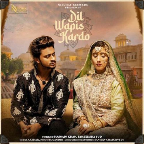 Dil Wapis Kardo Nikhita Gandhi, Akshar mp3 song free download, Dil Wapis Kardo Nikhita Gandhi, Akshar full album