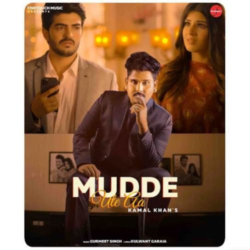 Mudde Ute Aa Kamal Khan mp3 song free download, Mudde Ute Aa Kamal Khan full album