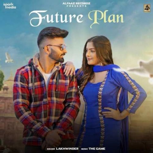 Future Plan Lakhwinder mp3 song free download, Future Plan Lakhwinder full album