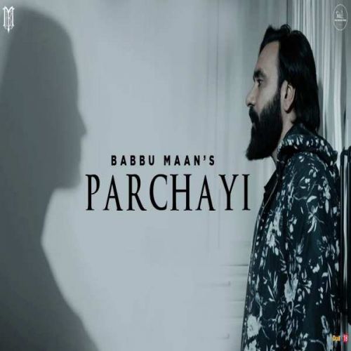 Parchayi (Mera Gham 2) Babbu Maan mp3 song free download, Parchayi (Mera Gham 2) Babbu Maan full album