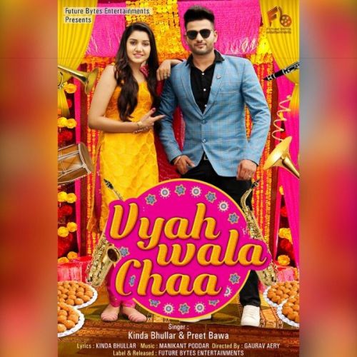 Vyah Wala Chaa Preet Bawa, Kinda Bhullar mp3 song free download, Vyah Wala Chaa Preet Bawa, Kinda Bhullar full album