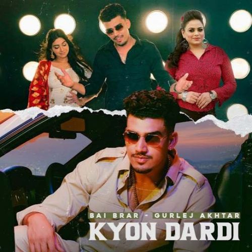 Kyon Dardi Bai Brar, Gurlej Akhtar mp3 song free download, Kyon Dardi Bai Brar, Gurlej Akhtar full album