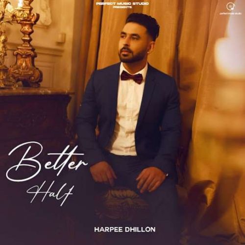 Better Half Harpee Dhillon mp3 song free download, Better Half Harpee Dhillon full album