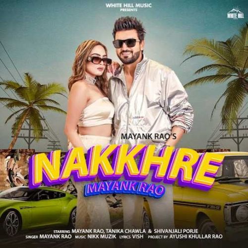 Nakkhre Mayank Rao mp3 song free download, Nakkhre Mayank Rao full album