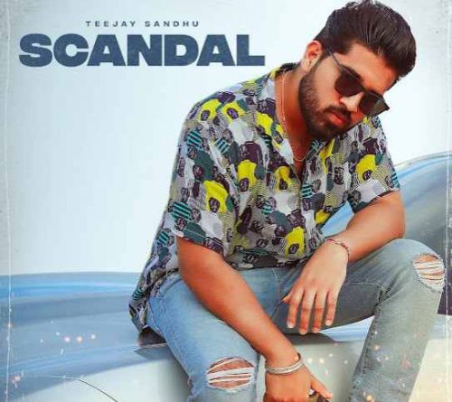 Scandal Teejay Sandhu mp3 song free download, Scandal Teejay Sandhu full album