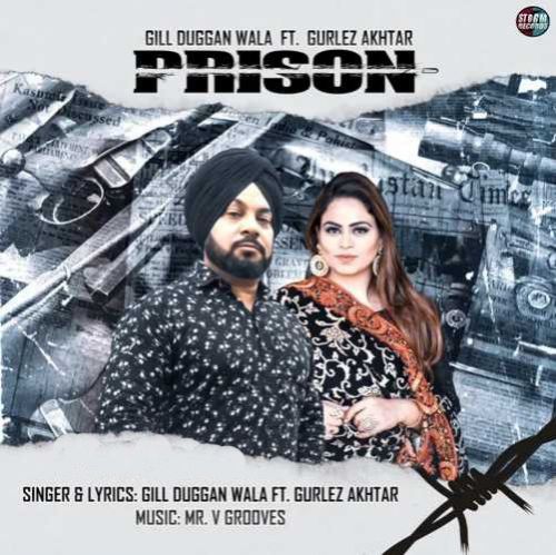 Prison Gill Dugganwala, Gurlez Akhtar mp3 song free download, Prison Gill Dugganwala, Gurlez Akhtar full album