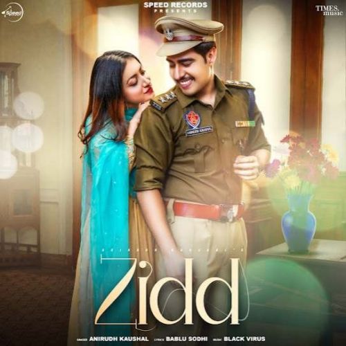 Zidd Anirudh Kaushal mp3 song free download, Zidd Anirudh Kaushal full album