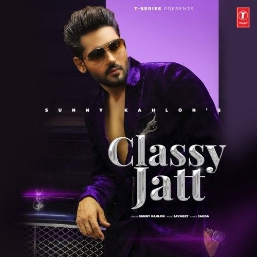 Classy Jatt Sunny Kahlon mp3 song free download, Classy Jat Sunny Kahlon full album