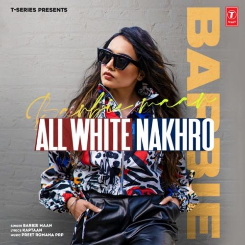 All White Nakhro Barbie Maan mp3 song free download, All White Nakhro Barbie Maan full album