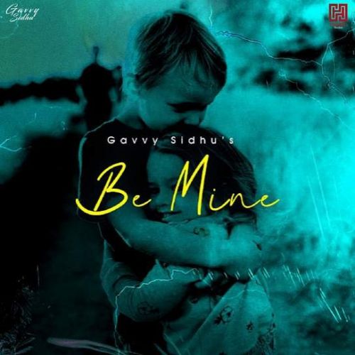 Be Mine Gavvy Sidhu mp3 song free download, Be Mine Gavvy Sidhu full album