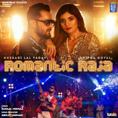 Romantic Raja Shipra Goyal, Khesari Lal Yadav mp3 song free download, Romantic Raja Shipra Goyal, Khesari Lal Yadav full album