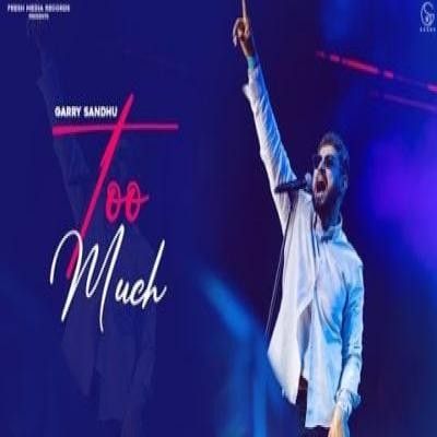 Too Much Garry Sandhu mp3 song free download, Too Much Garry Sandhu full album