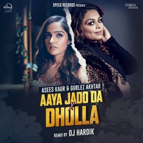 Aaya Jado Da X Dholla Gurlej Akhtar, Asees Kaur mp3 song free download, Aaya Jado Da X Dholla Gurlej Akhtar, Asees Kaur full album