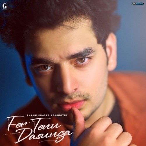 Fer Tenu Dasunga Bhanu Pratap Agnihotri mp3 song free download, Fer Tenu Dasunga Bhanu Pratap Agnihotri full album