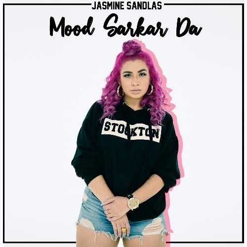 Mood Sarkar Da Jasmine Sandlas mp3 song free download, Mood Sarkar Da Jasmine Sandlas full album