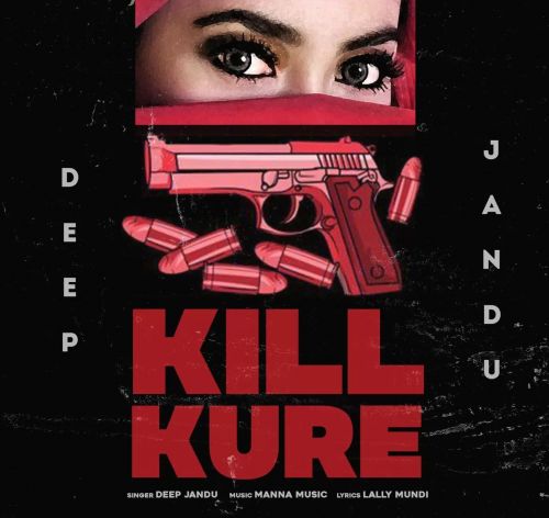 Kill Kure Deep Jandu mp3 song free download, Kill Kure Deep Jandu full album