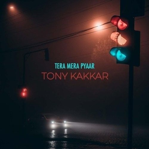 Tera Mera Pyaar Tony Kakkar mp3 song free download, Tera Mera Pyaar Tony Kakkar full album