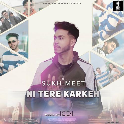 Ni Tere Karkeh Sukh-Meet mp3 song free download, Ni Tere Karkeh Sukh-Meet full album