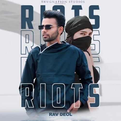 Riots Rav Deol mp3 song free download, Riots Rav Deol full album