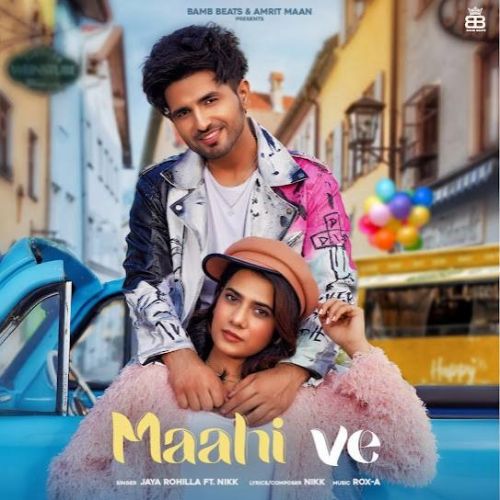 Maahi Ve Jaya Rohilla, Nikk mp3 song free download, Maahi Ve Jaya Rohilla, Nikk full album