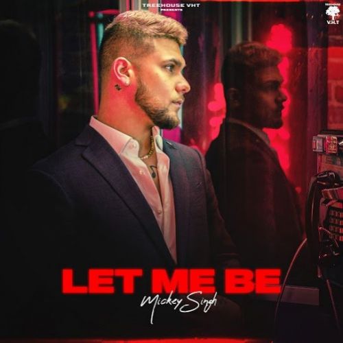 Let Me Be Mickey Singh mp3 song free download, Let Me Be Mickey Singh full album