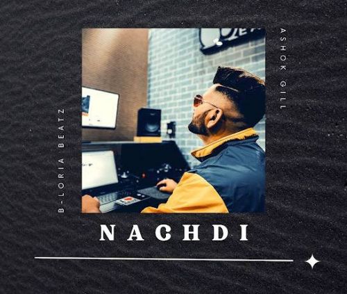 Nachdi B-Loria Beatz, Ashok Gill mp3 song free download, Nachdi B-Loria Beatz, Ashok Gill full album