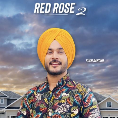 Red Rose 2 Sukh Sandhu mp3 song free download, Red Rose 2 Sukh Sandhu full album