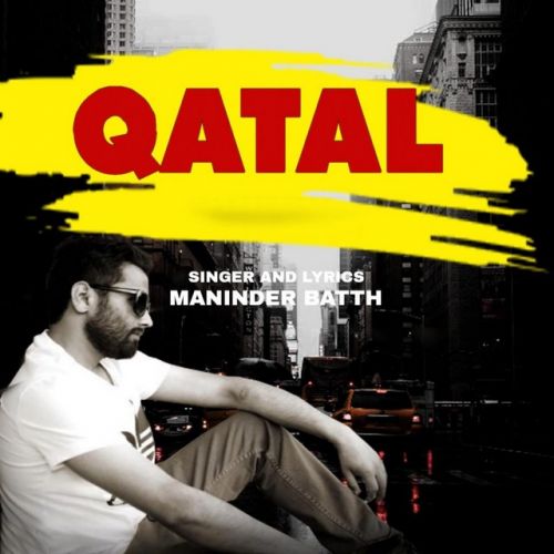 Qatal Maninder Batth mp3 song free download, Qatal Maninder Batth full album