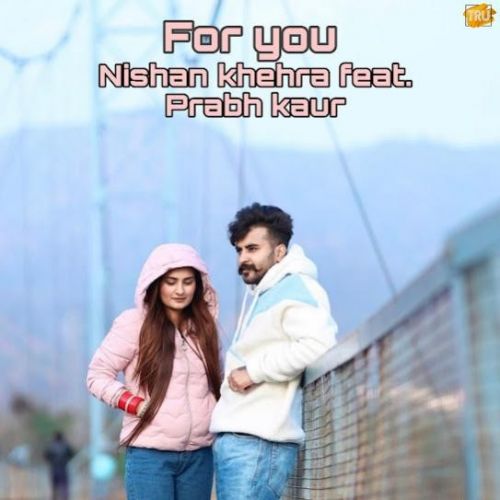 For You Nishan Khehra mp3 song free download, For You Nishan Khehra full album