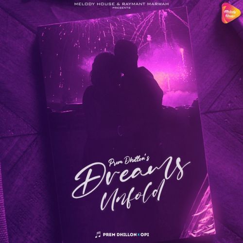 Dreams Unfold Prem Dhillon mp3 song free download, Dreams Unfold Prem Dhillon full album