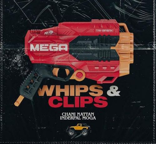 Whips & Clips Inderpal Moga, Chani Nattan mp3 song free download, Whips & Clips Inderpal Moga, Chani Nattan full album