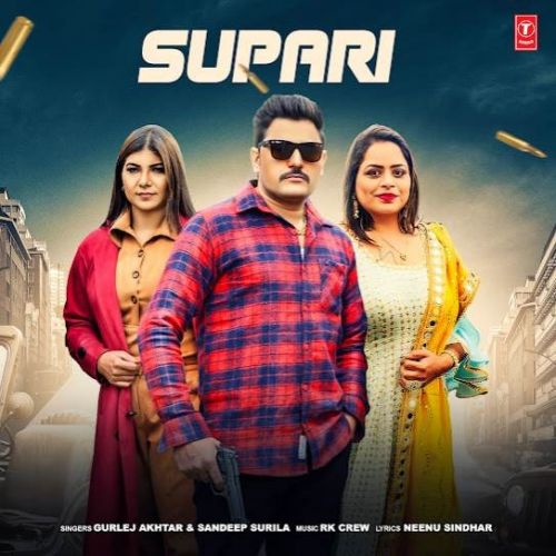 Supari Sandeep Surila, Gurlej Akhtar mp3 song free download, Supari Sandeep Surila, Gurlej Akhtar full album