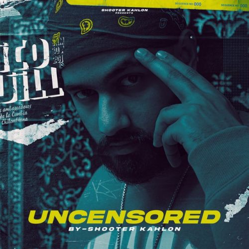 Uncensored Shooter Kahlon mp3 song free download, Uncensored Shooter Kahlon full album