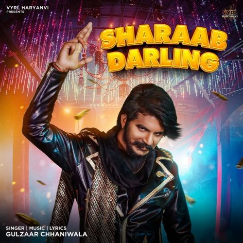 Sharaab Darling Gulzaar Chhaniwala mp3 song free download, Sharaab Darling Gulzaar Chhaniwala full album