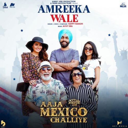 Amreeka Wale Happy Raikoti mp3 song free download, Amreeka Wale (Aaja Mexico Challiye) Happy Raikoti full album