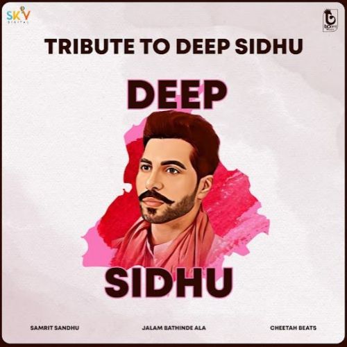 Tribute To Deep Sidhu Samrit Sandhu mp3 song free download, Tribute To Deep Sidhu Samrit Sandhu full album