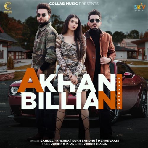 Akhan Billian Meharvaani, Sandeep Khehra, Sukh Sandhu mp3 song free download, Akhan Billian Meharvaani, Sandeep Khehra, Sukh Sandhu full album