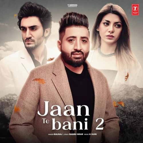 Jaan Te Bani 2 Balraj mp3 song free download, Jaan Te Bani 2 Balraj full album