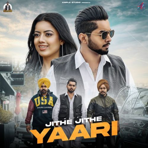 Jithe Jithe Yaari Major mp3 song free download, Jithe Jithe Yaari Major full album