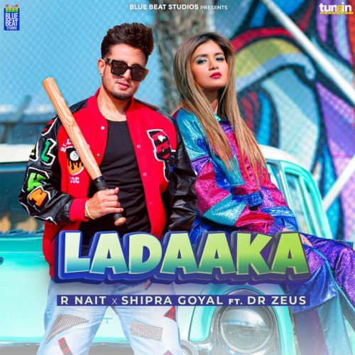 Ladaaka R Nait, Shipra Goyal mp3 song free download, Ladaaka R Nait, Shipra Goyal full album