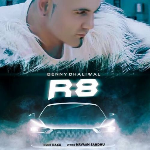 R8 Benny Dhaliwal mp3 song free download, R8 Benny Dhaliwal full album