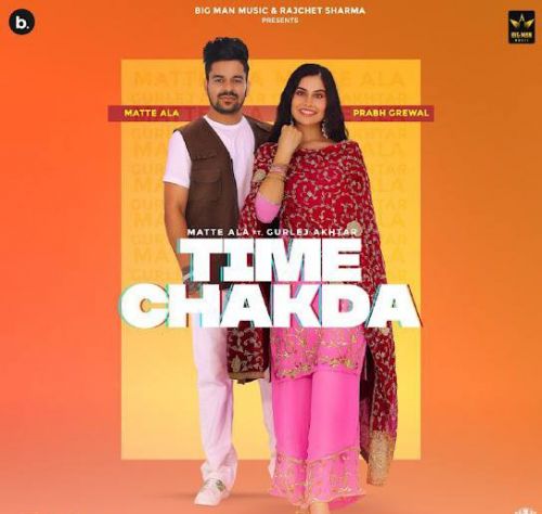 Time Chakda,Gurlej Akhtar Matte Ala mp3 song free download, Time Chakda,Gurlej Akhtar Matte Ala full album